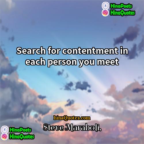 Steve Maraboli Quotes | Search for contentment in each person you